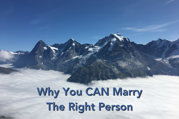 Why You CAN Marry The Right Person