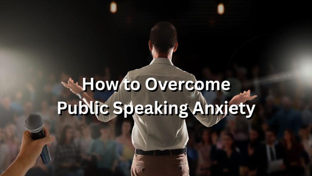 How to Overcome Public Speaking Anxiety